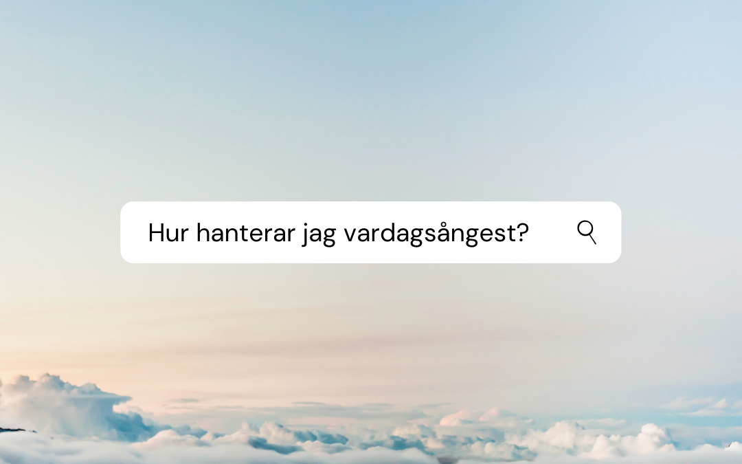 Hur hanterar jag vardagsångest?
