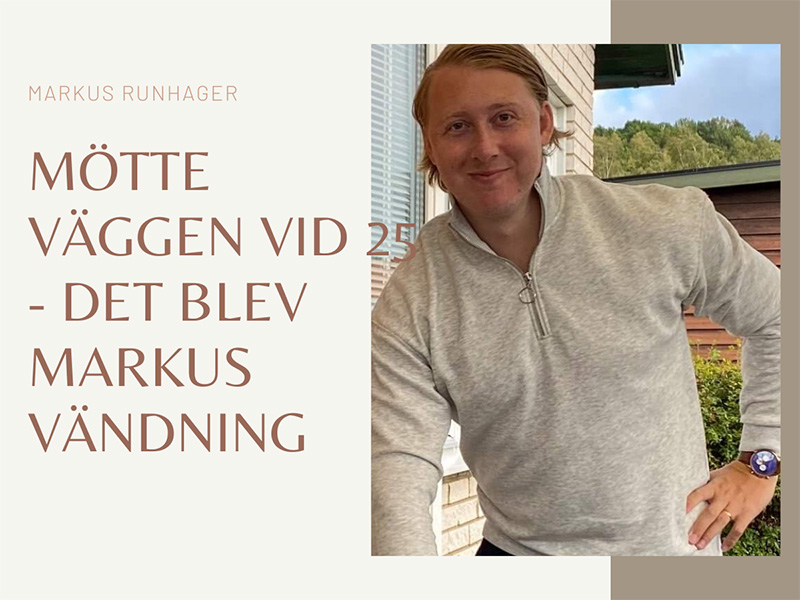 Markus mötte väggen vid 25, det blev hans vändning.